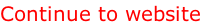 Continue to website
